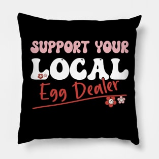 Support Your Local Egg Dealer - Groovy Text -Funny Saying Gift Ideas For Girls Pillow