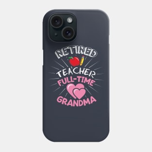 RETIRED TEACHER: Retired Teacher Full Time Grandma Phone Case
