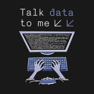 Talk Data To Me Big Data Engineer Science Data Analyst T-Shirt