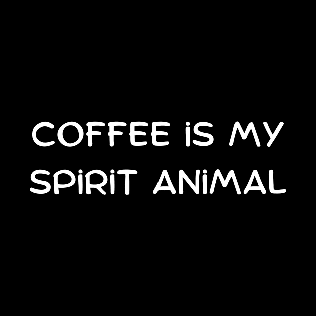 Coffee is my spirit animal by Art By Mojo