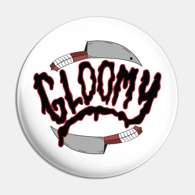 "Gloomy" Pin by dallasjgiorgi@outlook.com