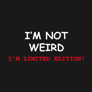 I'm Not Weird I'm Limited Edition T-Shirt