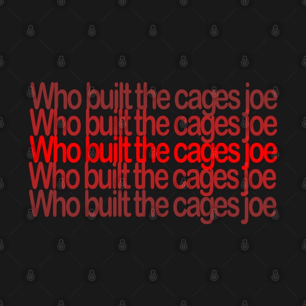 Who built the cages joe by ReD-Des