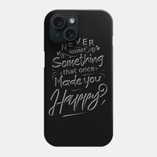 Never regret something that once made you happy Phone Case