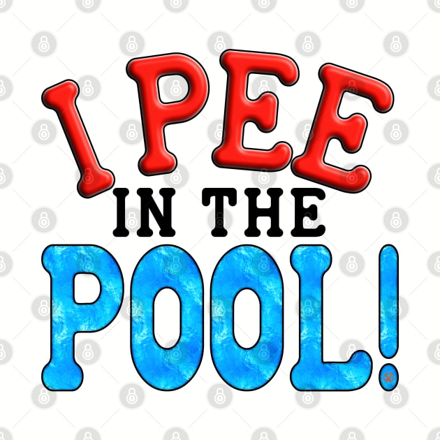 I Pee In The Pool by Turnbill Truth Designs