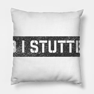 Did I Stutter? Pillow