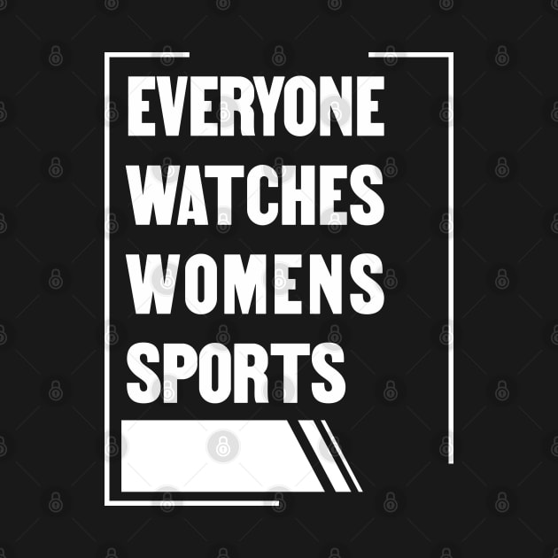 Everyone Watches Womens Sports by Aloenalone