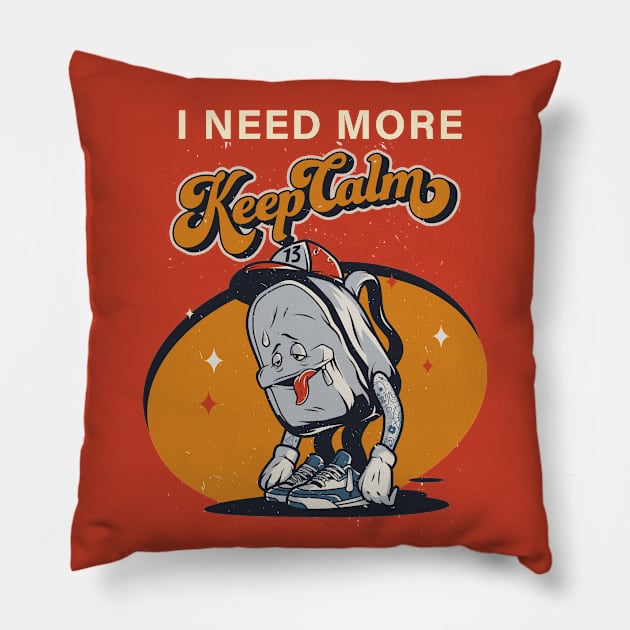 I NEED MORE Keep Calm Pillow by Nikolaoskoul