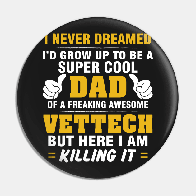 VETTECH Dad  – Super Cool Dad Of Freaking Awesome VETTECH Pin by rhettreginald