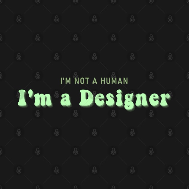 I'm not a human I'm a designer by iconking