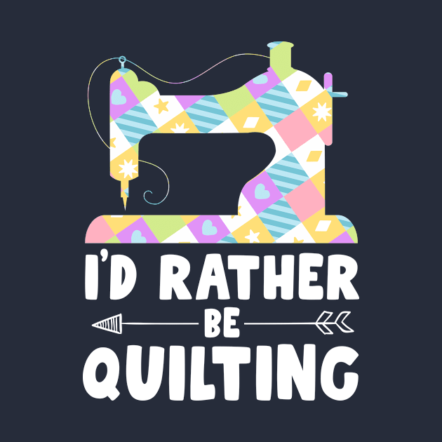 I'd Rather Be Quilting Tee Shirts For Women Quilter Sewing by 14thFloorApparel