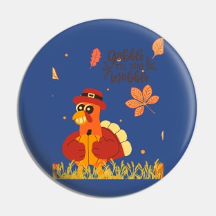 Gobble til you wobble Pin