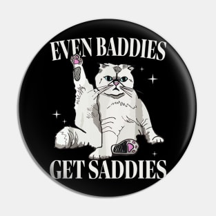 Even Baddies Get Saddies Retro Cat Mental Health Pin