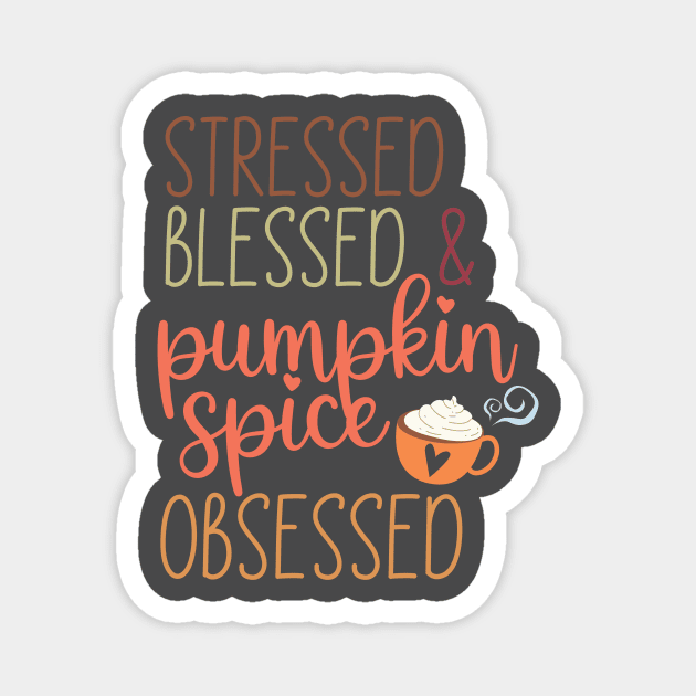 Stressed, blessed and pumpkin spice obsessed Magnet by West 5th Studio