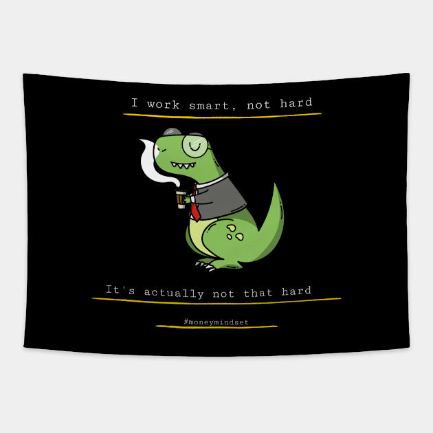 I Work Smart, Not Hard Funny Dino Print White Text Tapestry by The Hustler's Dream