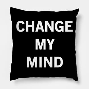 Change My Mind Pillow