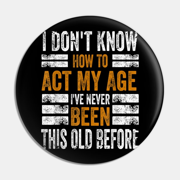 I Don't Know How To Act My Age I've Never Been This Old Before Pin by PlumleelaurineArt