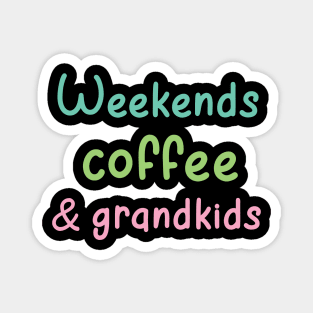 weekends coffee and grandkids Magnet