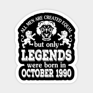 Happy Birthday To Me You All Men Are Created Equal But Only Legends Were Born In October 1990 Magnet