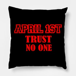 april 1 st trust no one Pillow