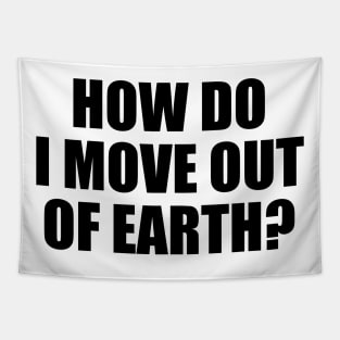 How do I move out of earth? Tapestry