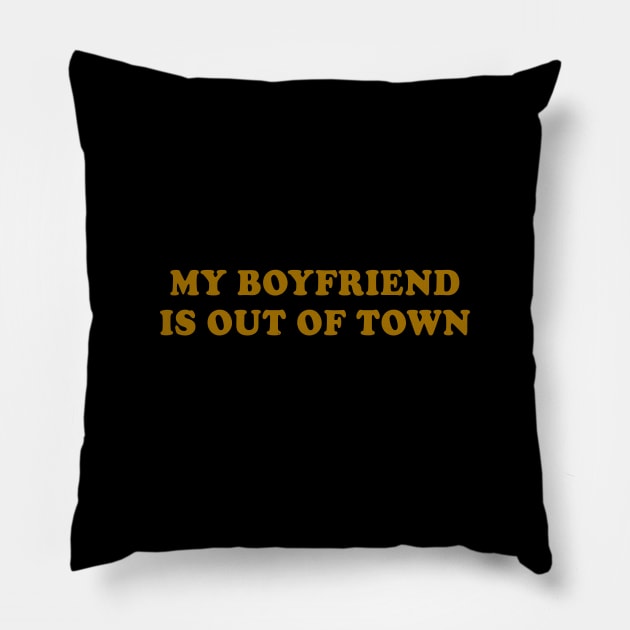 My Boyfriend Is Out Of Town Pillow by Sunoria