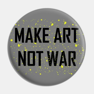 Make Art Not War Pin