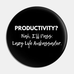 Productivity? Nah, I'll Pass: Proud Lazy Life Ambassador! Pin