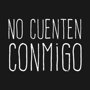 No cuenten conmigo - grunge design T-Shirt