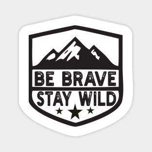 Be Brave Stay Wild camping wilderness - nature camping Wild Camping camper Magnet