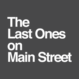 The Last Ones on Main Street T-Shirt