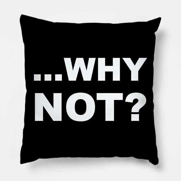 WHY NOT? Pillow by IconsPopArt