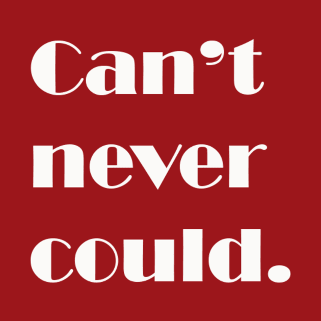 Can't never could. by DVC