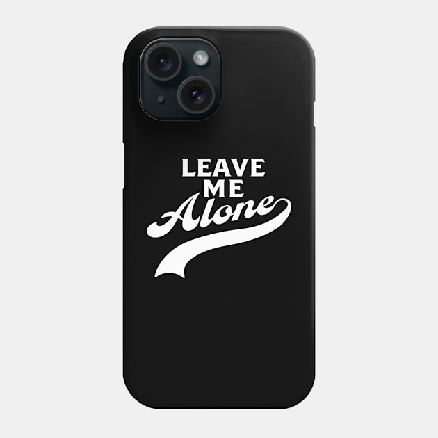 Leave Me Alone Phone Case by Gregorous Design