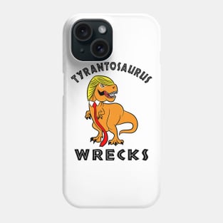 Trump Tyrantosaurus Wrecks T-shirts Phone Case