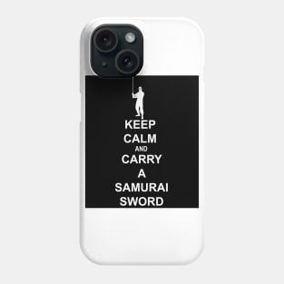 Keep Calm and Carry a Samurai Sword (W) Phone Case