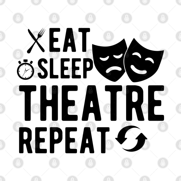 Theatre - Eat sleep theatre repeat by KC Happy Shop