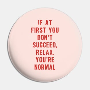 If At First You Don't Succeed Relax You're Normal Pin