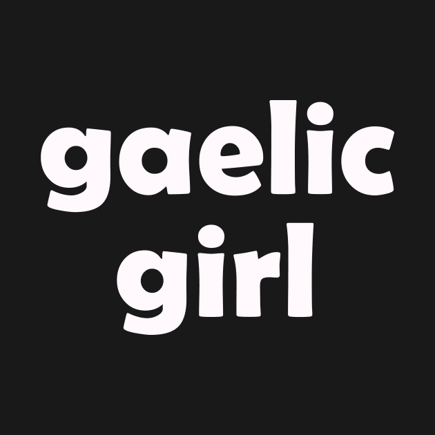 Irish Gaelic Girl For St Patricks Day by CoolApparelShop
