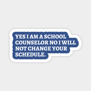 yes i am a school counselor no i will not change your schedule Magnet