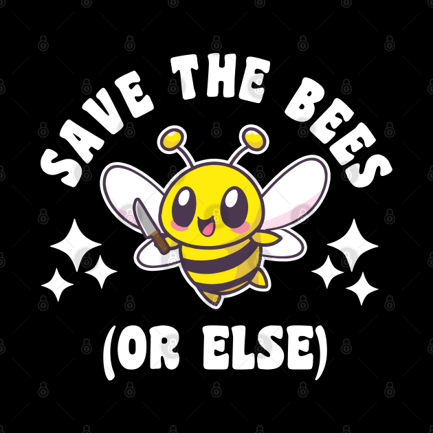 Save The Bees Or Else by Daytone