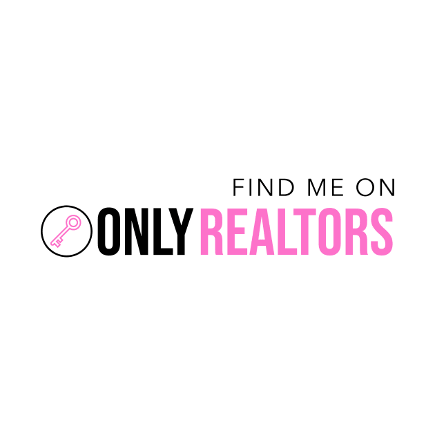 Find Me On Only Realtors by Agent Humor Tees