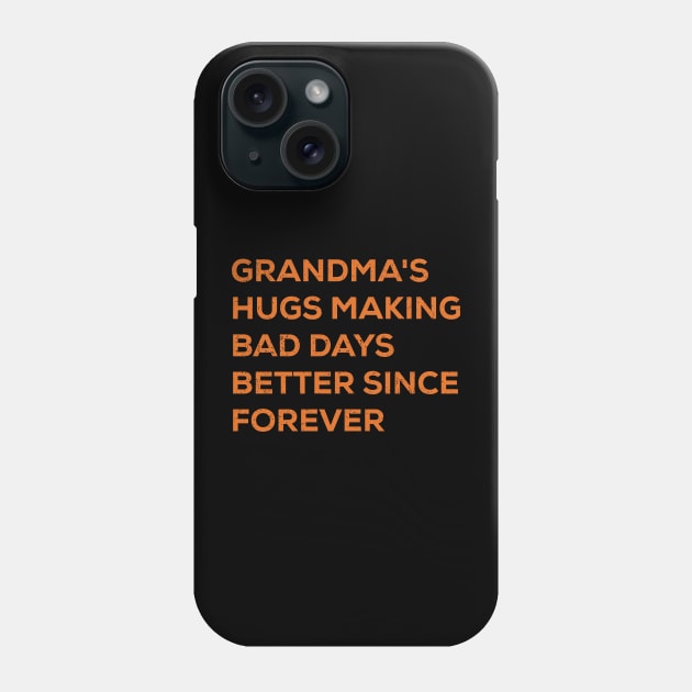 Grandma's hugs Making bad days better since forever Phone Case by trendynoize