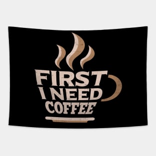 First I Need Coffee for Coffee Lovers Tapestry