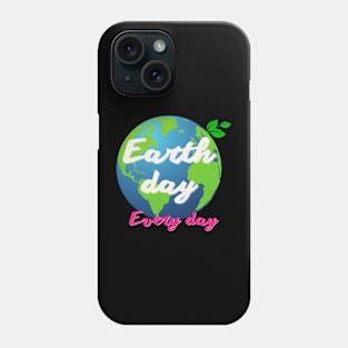 Earth day Every day Phone Case