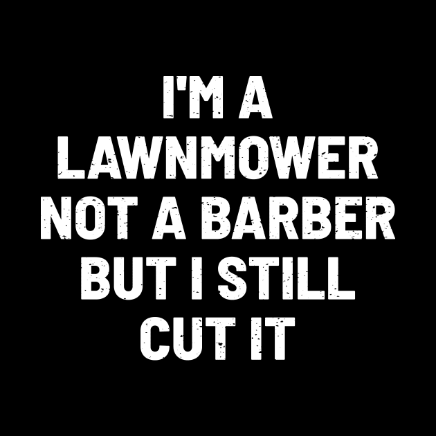 I'm a Lawnmower, Not a Barber, but I Still Cut It by trendynoize