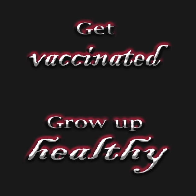 Get vaccinated get healthy by Yaman