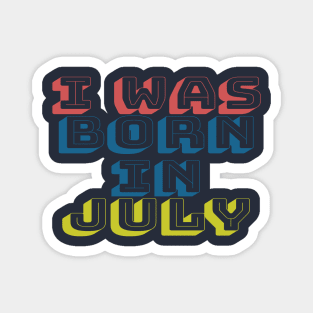 I was born in july Magnet