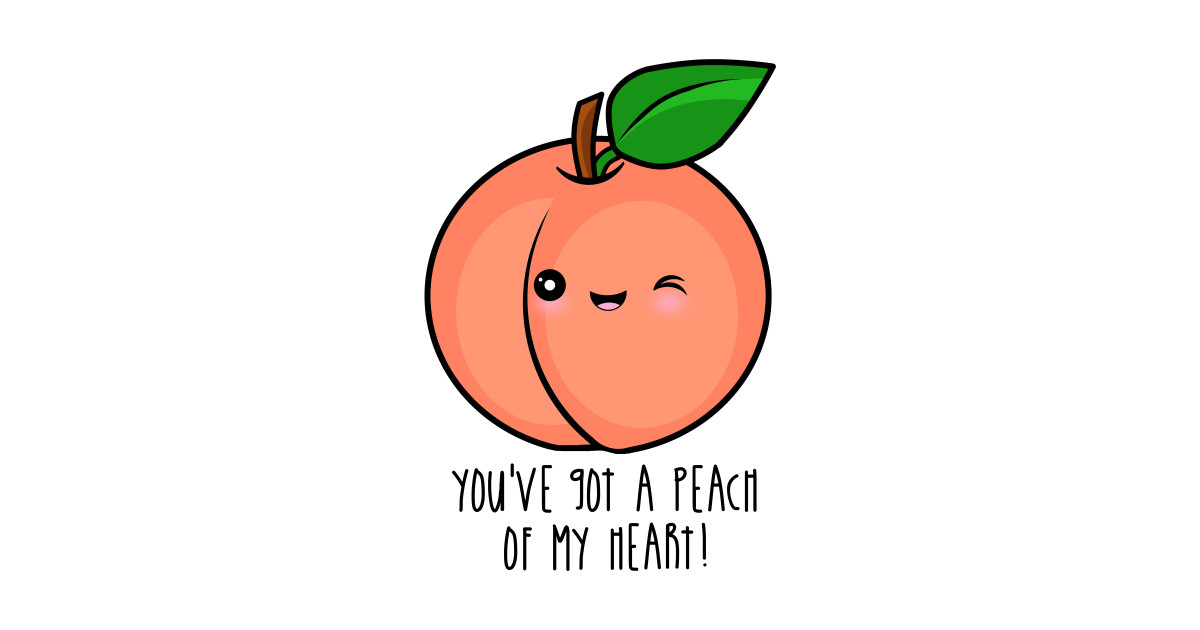 You've Got A Peach Of My Heart! - Peaches - Sticker | TeePublic