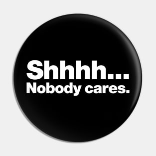 Shhhh... Nobody cares. Pin